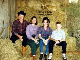 Ewald & Betty Wendy, Rodney  