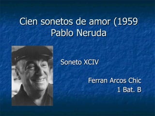 Cien sonetos de amor (1959 Pablo Neruda Soneto XCIV Ferran Arcos Chic 1 Bat. B 