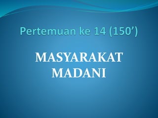 MASYARAKAT
MADANI
 