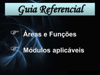 Guia Referencial  Áreas e Funções