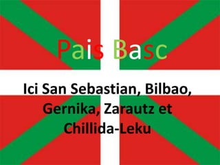 Paisbasc Ici vous Donosti, Bilbao, Gernika PaisBasc IciSan Sebastian, Bilbao, Gernika, Zarautz et Chillida-Leku 