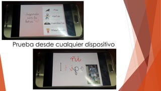 Prueba desde cualquier dispositivo
 