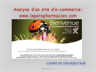 Analyse d’un site d’e-commerce: www.leparapharmacien.com 2ème Marketing ISE Cours de distribution  