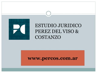 ESTUDIO JURIDICO
PEREZ DEL VISO &
COSTANZO
www.percos.com.ar
 