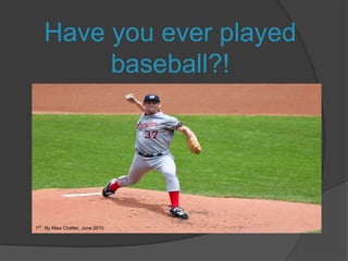 Have you ever played baseball?! 1ST, By Miss Chatter, June 2010 