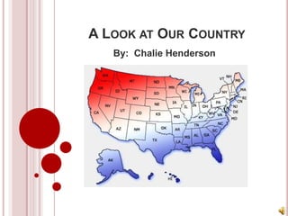 A LOOK AT OUR COUNTRY
   By: Chalie Henderson
 