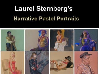 Laurel Sternberg’s
Narrative Pastel Portraits
 