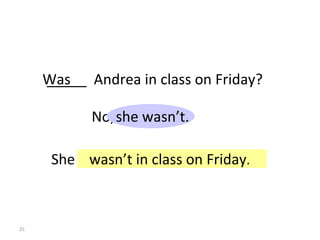 No,  she wasn’t. _____  Andrea in class on Friday? Was She   8-3  Let’s Practice wasn’t in class on Friday . 