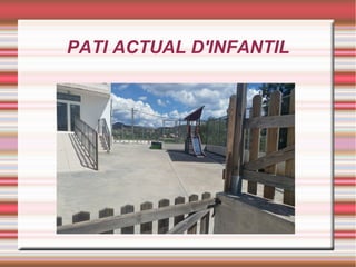 PATI ACTUAL D'INFANTIL
 