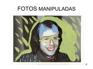 FOTOS MANIPULADAS 
37 
 