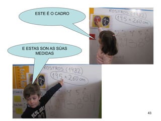 ESTE É O CADRO 
E ESTAS SON AS SÚAS 
MEDIDAS 
43 
 