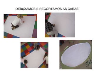 DEBUXAMOS E RECORTAMOS AS CARAS 
45 
 