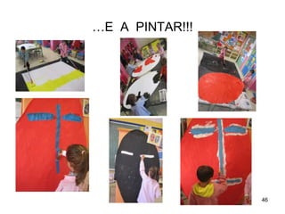 …E A PINTAR!!! 
46 
 