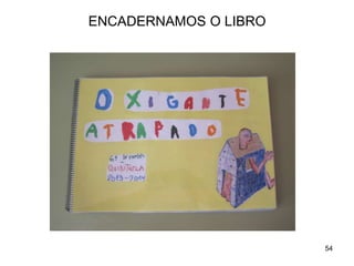 ENCADERNAMOS O LIBRO 
54 
 