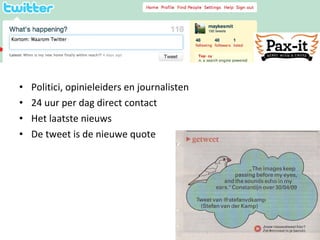 Politici, opinieleiders en journalisten  24 uur per dag direct contact Het laatste nieuws  De tweet is de nieuwe quote 