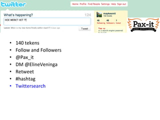 140 tekens Follow and Followers @Pax_it DM @ElineVeninga Retweet #hashtag Twittersearch 