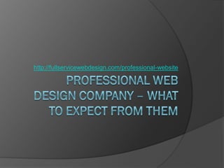 http://fullservicewebdesign.com/professional-website
 