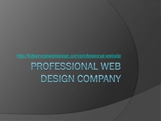 http://fullservicewebdesign.com/professional-website
 