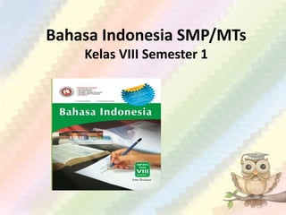 Bahasa Indonesia SMP/MTs
Kelas VIII Semester 1
 