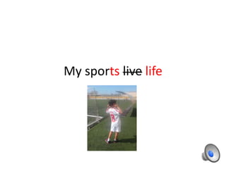 My sports live life
 