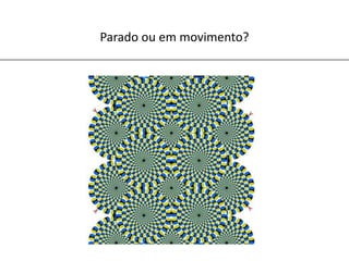 Parado ou em movimento?