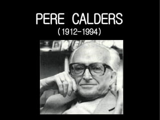 PERE CALDERS
  (1912-1994)
 