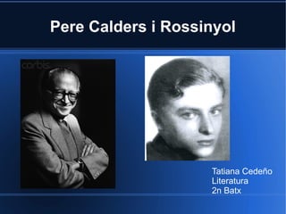 Pere Calders i Rossinyol




                    Tatiana Cedeño
                    Literatura
                    2n Batx
 