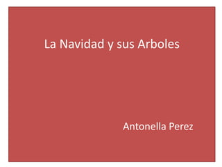 La Navidad y sus ArbolesAntonella Perez 