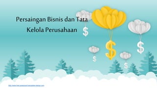 http://www.free-powerpoint-templates-design.com
Persaingan Bisnis danTata
Kelola Perusahaan
 