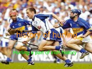 history of hurling


   history of hurling
   Hurling a part of irish history.


  Hurling a part of irish history
 