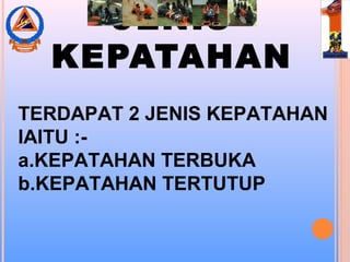 JENIS
KEPATAHAN
TERDAPAT 2 JENIS KEPATAHAN
IAITU :-
a.KEPATAHAN TERBUKA
b.KEPATAHAN TERTUTUP
 