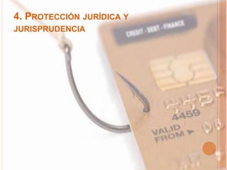 4. PROTECCIÓN JURÍDICA Y
JURISPRUDENCIA
 