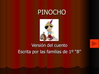 PINOCHO Versión del cuento Escrita por las familias de 1º “B” 