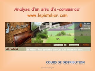 Analyse d’un site d’e-commerce: www.lepistolier.com 2ème Marketing ISE Cours de distribution  