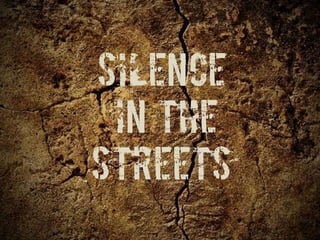 SILENCE
IN THE
STREETS

 