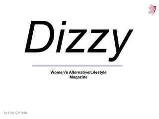 Dizzy
by Faye Costello
Women’s Alternative/Lifestyle
Magazine
 