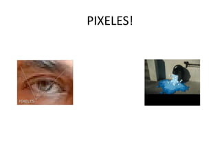 PIXELES!

 