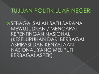  SEBAGAI SALAH SATU SARANA
 MEWUJUDKAN / MENCAPAI
 KEPENTINGAN NASIONAL
 (KESELURUHAN DARI BERBAGAI
 ASPIRASI DAN KENYATAAN
 NASIONAL YANG MELIPUTI
 BERBAGAI ASPEK)
 