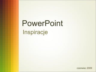 PowerPoint Inspiracje czerwiec 2009 
