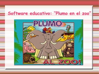Software educativo: “Plumo en el zoo”
 