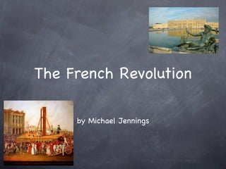 The French Revolution

     by Michael Jennings
 