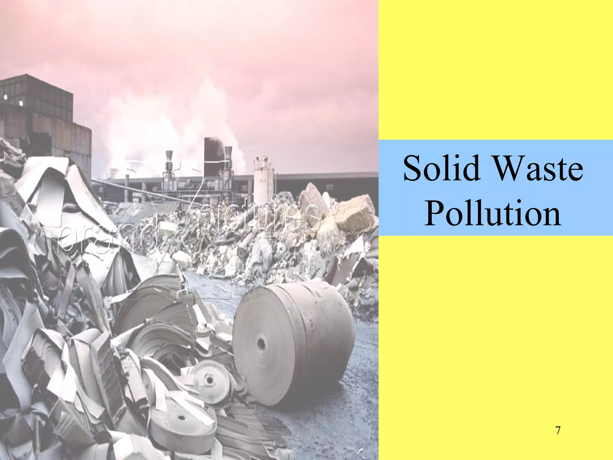 7
Solid Waste
Pollution
 