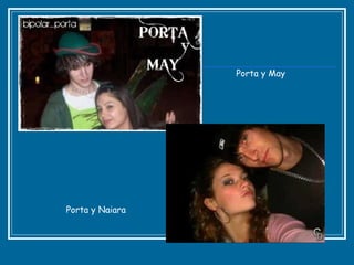 Porta y May Porta y Naiara 