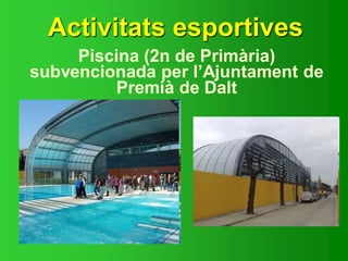 Activitats esportives
Piscina (2n de Primària)
subvencionada per l’Ajuntament de
Premià de Dalt
 