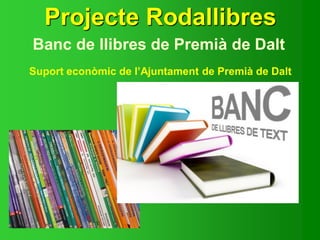 Projecte Rodallibres
Banc de llibres de Premià de Dalt
Suport econòmic de l’Ajuntament de Premià de Dalt
 