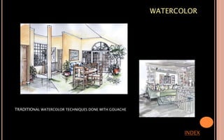 WATERCOLOR
INDEX
TRADITIONAL WATERCOLOR TECHNIQUES DONE WITH GOUACHE
 