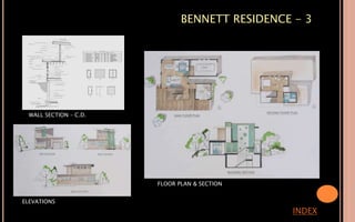 BENNETT RESIDENCE - 3
INDEX
WALL SECTION – C.D.
ELEVATIONS
FLOOR PLAN & SECTION
 