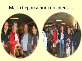 Muito difíceis foram as despedidas …