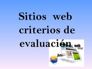 Sitios web
criterios de
evaluación
 