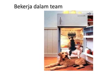 Bekerja dalam team
 